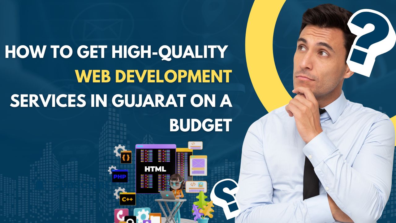 How to Get High-Quality  Web Development Services in Gujarat on a Budget.jpg